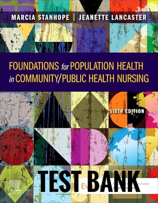 Test Bank Foundations for Population Health in Community Public Health Nursing 6th Edition by Stanhope