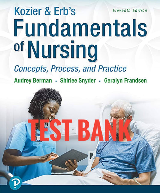 Test Bank Kozier & Erb’s Fundamentals of Nursing 11th Edition