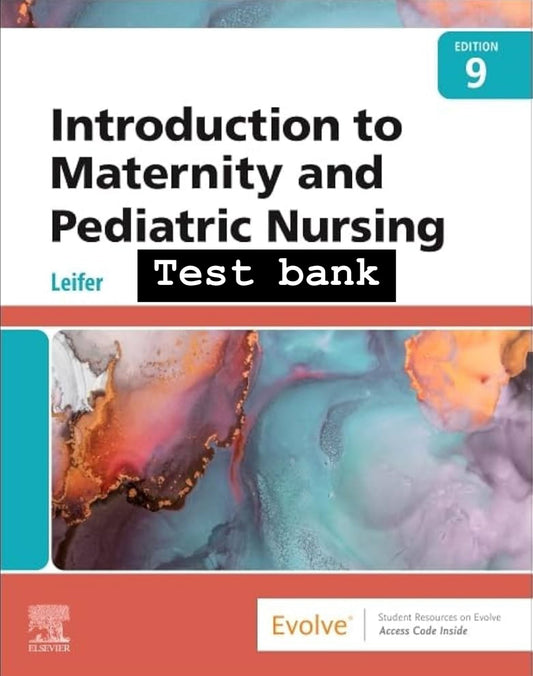 TEST BANK Introduction to Maternity and Pediatric Nursing 9th Edition Leifer