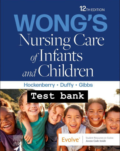 Test Bank for Wong’s Nursing Care of Infants and Children, 12th Edition by Marilyn J. Hockenberry, Elizabeth A. Duffy, and Karen Gibbs