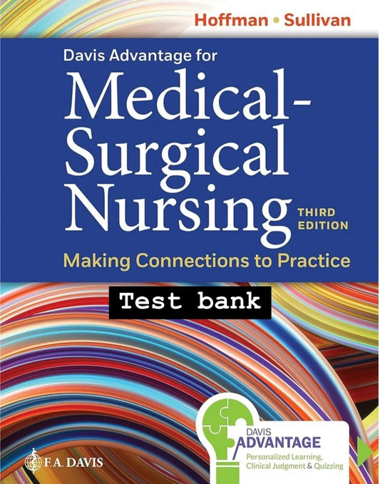 Test Bank Davis Advantage for Medical-Surgical Nursing: Making Connections to Practice, 3rd Edition by Janice J. Hoffman and Nancy J. Sullivan